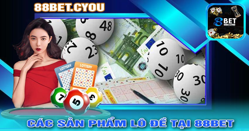 Các Sản Phẩm Lô Đề Hấp Dẫn Tại 88bet