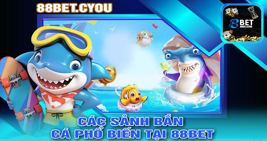 Các sảnh Bắn Cá phổ biến tại 88bet