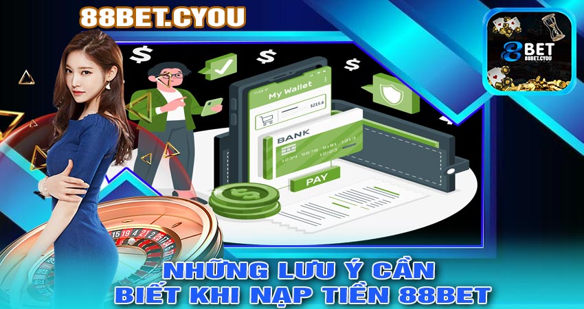 Những lưu ý cần biết khi NẠP TIỀN 88BET